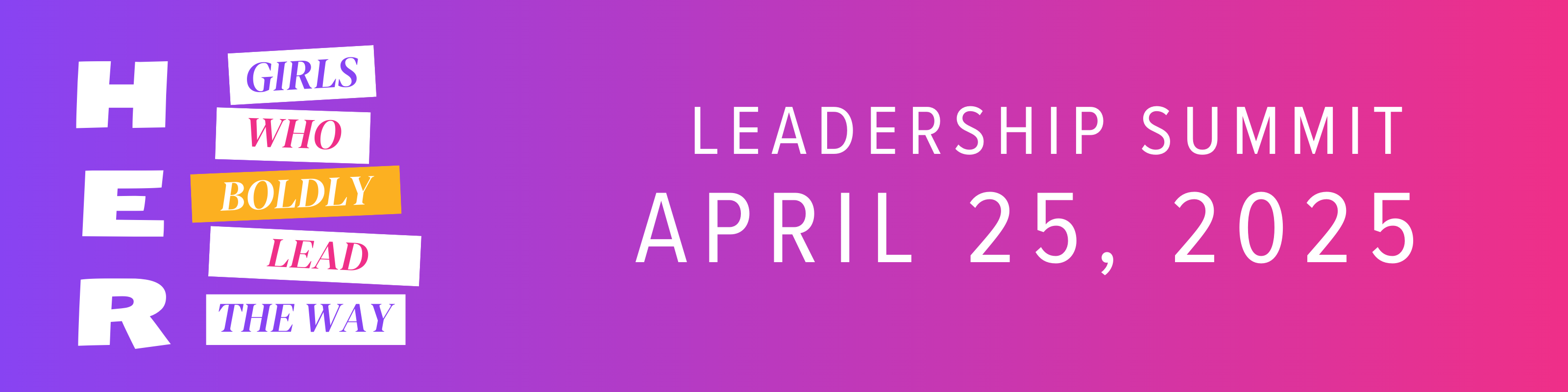 HER: Girls Who Boldly Lead, Leadership Summit April 25, 2025